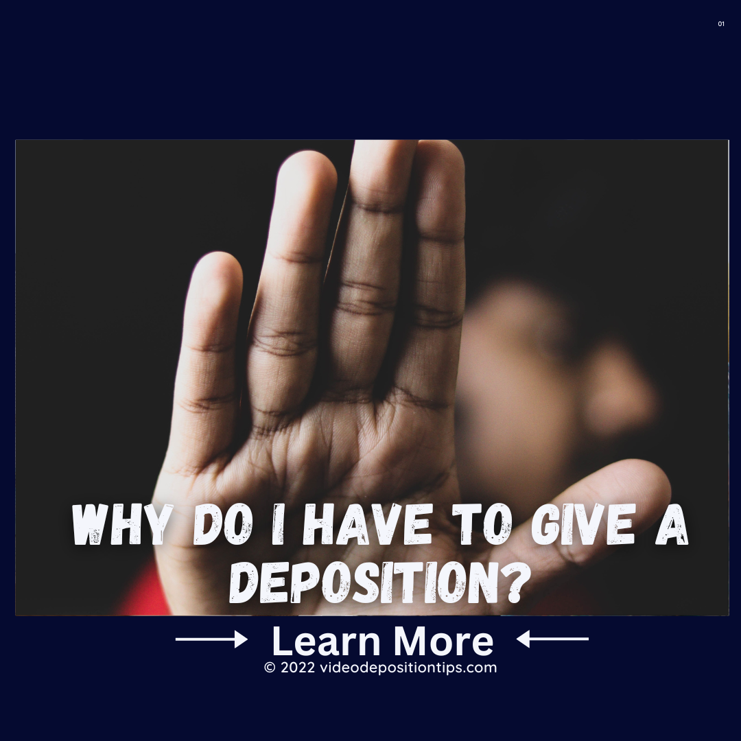 Why do I have to give a deposition?